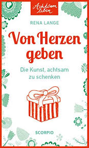 Von Herzen Geben Die Kunst Achtsam Zu Schenken Ebook Lange Rena Amazon De Kindle Shop
