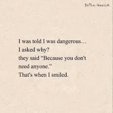 I Don T Need Anyone Dangerous Dangerous Quotes Peace Quotes Encouragement Quotes