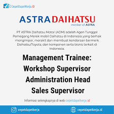Maybe you would like to learn more about one of these? Loker Management Trainee Workshop Supervisor Administration Head Sales Supervisor Pt Astra Daihatsu Motor Cepet Dapet Kerja