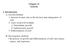Maybe you would like to learn more about one of these? Chapter 11 Growth I Introduction A Growth Defined 1 Increase In Mass Due To The Division And Enlargement Of Cells 2 Types Of Growth In Plants A Determinate Ppt Download