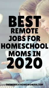 Best Work At Home Jobs For Homeschooling Moms In 2020 Homeschool Mom Work From Home Tips Work From Home Jobs