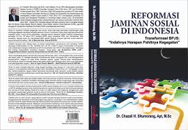 Keberadaan bangsa indonesia tidak lahir begitu saja, namun lewat proses panjang dengan berbagai hambatan dan rintangan. Buku Reformasi Jaminan Sosial Di Indonesia Transformasi Bpjs Indahnya Harapan Pahitnya Kegagalan Kompasiana Com