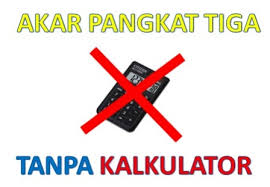 Cara cepat mencari akar pangkat 3. Cara Mencari Akar Pangkat 3 Tanpa Menggunakan Kalkulator Madematika