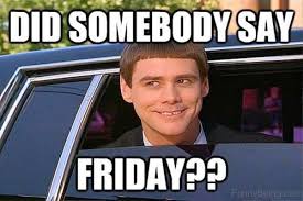 Happy Friday Memes Work Friday Animal Meme Friday Meme Gif Friday Movie Meme Leaving Work On Friday Meme Friday Dog Funny Friday Memes Friday Humor Friday Meme Friday memes because by the end of the week, we all need a good lol!