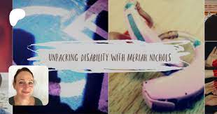 Unpacking Disability with Meriah Nichols | creating Disability: Disability  Resources, Disability Community | Patreon