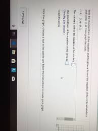 Expanded equation of a circle. Write The Standard Form Of The Equation And The General Form Of The Equation Of The Circle With Radius R And Center H K Then Graph The Circle R 4 H K 4 0 Homework Help