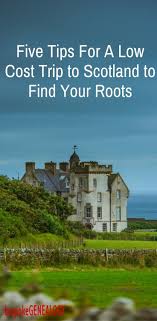5 Tips For A Cheap Ancestral Trip To Scotland Scotland Travel Scotland Scottish Highlands