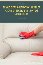Beyaz Deri Koltuk Nasil Temizlenir Lekeler Lekecikarma Temizlik Temizlikonerileri