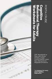 Linguistic, cognitive, and functional tasks. Cognitive Behavioral Therapy Worksheets For Adults Cbt Workbook To Deal With Stress Anxiety Anger Control Mood Learn New Behaviors Regulate Emotions Cruise Portia 9781700706300 Amazon Com Books