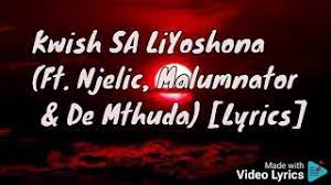 Kwish Sa Liyoshona Ft Njelic Malumnator De Mthuda Lyrics Youtube