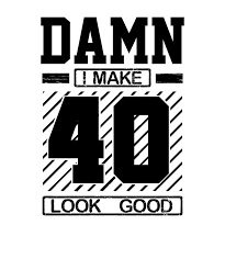 40th birthday really meant a lot and it deserves something fabulous. 40th Birthday Gift Damn I Make 40 Look Good 40th Birthday Gift Drawing By Kanig Designs