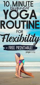 A short daily yoga session does as much or more as a longer one once or twice a week. 10 Minute Beginner Yoga Routine For Flexibility Free Pdf Yoga Rove