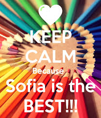 Keep calm and love me!!! Keep Calm Because Sofia Is The Best Poster Sofia Keep Calm O Matic