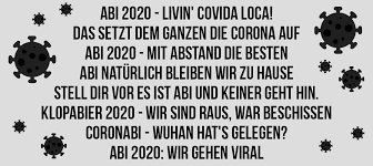 Abi sprüche drehen sich daher auch um gelungene und weniger gelungene ausreden, um den ganz normalen wahnsinn, der sich schule nennt, über die ewigen streitigkeiten zwischen schülern und lehrern. Coronaabi Abitur In Der Krise Abigrafen De Gmbh