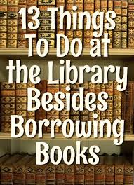 13 Things To Do At The Library Besides Borrowing Books School Library Lessons Library Lessons Library Skills