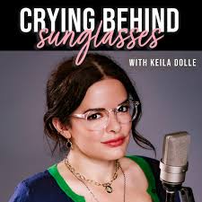 Crying Behind Sunglasses with Keila Dolle