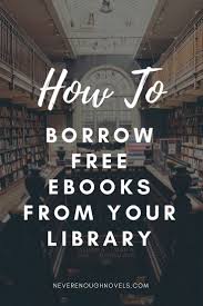 How To Borrow Free Ebooks From The Library Never Enough Novels Library Ebooks How To Read Faster