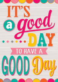 It S A Good Day To Have A Good Day Positive Poster Motivational Quotes For Kids Quotes For Kids Positive Quotes Tell us which one was your very favorite.
