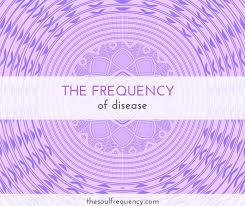 The Frequency Of Disease The Soul Frequency