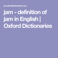 Jam Definition Of Jam In English Oxford Dictionaries Oxford Dictionaries Definitions Words Matter