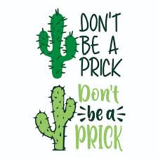 Klicke hier und lade das can't touch this cactus pun svg grafik herunter · window, mac, linux · zuletzt aktualisiert 2021 · gewerbliche lizenz inklusive ✓. Don T Be A Prick Cactus Cuttable Design