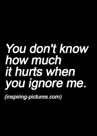 Ffe6cd150e27cf9c243ef6bf1ae08922 Quotes About People Ignoring You Quotes About Someone Hurting You Jpg 50 Ignore Me Quotes Feelings Quotes Be Yourself Quotes