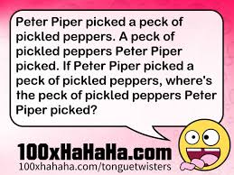 Peter piper picked a peck of pickled peppers. Funny Tongue Twister Image A Peck Of Pickled Peppers Peter Piper Picked If Peter Piper Picked A Peck Of Pickled Peppers Where S The Peck Of Pickled Peppers Peter Piper Picked
