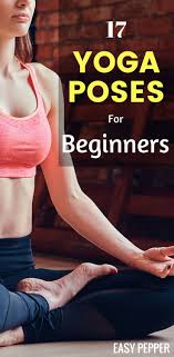 Interested In Yoga Workout For Beginners At Home Check Out These Simple 17 Yoga Poses For Beginners Step By Step To Get You Started Yoga For Flexibility Joga
