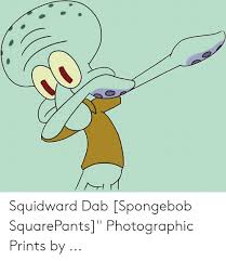In a recent spongebob episode titled spongebob in randomland, fans have spotted an apparent reference to an internet meme that has been around for years. Squidward Dab Spongebob Squarepants Photographic Prints By Spongebob Meme On Me Me
