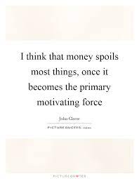 I Think That Money Spoils Most Things Once It Becomes The Picture Quotes