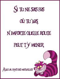 Si Tu Ne Sais Pas Ou Tu Vas N 39 Importe Quelle Route Peut T 39 Y Mener C Citations Alice Au Pays Des Merveilles Citations Disney Pays Des Merveilles