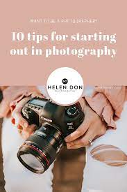 10 Best Tips For Starting Out In Photography Learn Digital Photography Learning Photography Digital Photography