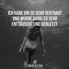 Ich Habe Dir So Sehr Vertraut Und Wurde Dabei So Sehr Enttauscht Und Verletzt In 2020 Zitat Des Tages Spruche Beziehung Vertrauen Spruche