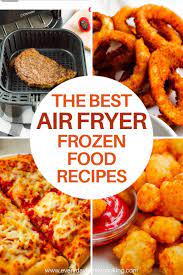 The Best Air Fryer Frozen Food Recipes In 2021 Recipes Delicious Frozen Meals Frozen Food