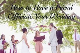 How To Have A Friend Officiate Your Wedding Rustic Wedding Chic Wedding Officiant Surprise Wedding Wedding Script