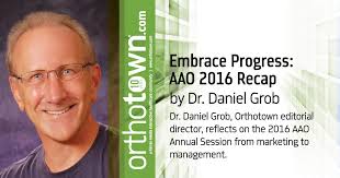 Embrace Progress: AAO 2016 Recap by Daniel Grob, DDS, MS, Editorial  Director