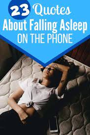 23 Falling Asleep On The Phone Quotes Sayings Self Development Journey