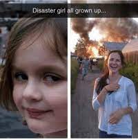 Thanks to zoe roth, dave roth, jack brownlee and anthony crider follow zoe at zoeroth follow. 25 Best Disaster Girl Memes Fire Memes