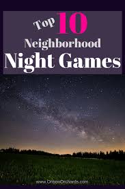Top 10 Neighborhood Night Games Orison Orchards The Neighbourhood Game Night Games For Teens