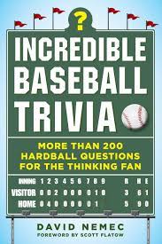 We've got 11 questions—how many will you get right? Incredible Baseball Trivia More Than 200 Hardball Questions For The Thinking Fan Nemec David Flatow Scott 9781683582328 Amazon Com Books