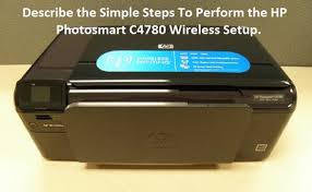 Describe The Simple Steps To Perform The Hp Photosmart C4780 Wireless Setup Hphelp6788 Over Blog Com In 2020 Wireless Setup Printer Driver