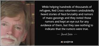 Explore 822 cross quotes by authors including stephen hawking, rabindranath tagore, and billy brainyquote has been providing inspirational quotes since 2001 to our worldwide community. David Duke Quote While Helping Hundreds Of Thousands Of Refugees Red Cross Volunteers