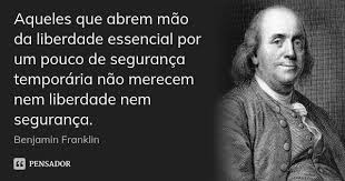 Aqueles Que Abrem Mao Da Liberdade Benjamin Franklin
