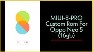 Then we unpack it on the. How To Download Custom Rom Oppo Neo 5 Marshmallow Firmware Updated June 2021