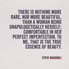 There Is Nothing More Rare Nor More Beautiful Than A Woman Being Unapologetically Herself Comfortable In Her Perfec Inspirational Words Words Quotable Quotes