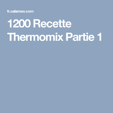 1200 Recette Thermomix Partie 1 Thermomix Recette Thermomix Livre De Recette Thermomix