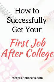 5 Important Steps To Getting Your First Job After College After College College Job First Job