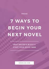 Check spelling or type a new query. 7 Ways To Begin Your Next Novel E M Welsh Novel Writing Writing Tips Writing A Book