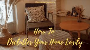 There's no rulebook on how to declutter your home. How To Declutter Your Home Easily