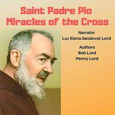 Diffonde il vangelo e il messaggio di padre pio da pietrelcina nel mondo. Saint Padre Pio Horbuch Download Von Bob Lord Penny Lord Audible De Gelesen Von Luz Elena Sandoval Lord